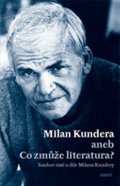 Fořt Bohumil: Milan Kundera - Co zmůže literatura