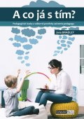 Bradley Jana: A co já s tím? - Pedagogické úvahy a odborné postřehy asistenta pedagoga