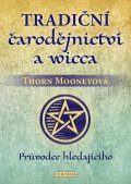 Mooneyová Thorn: Tradiční čarodějnictví a wicca - Průvodce hledajícího