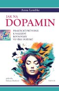 Lembke Anna: Jak na dopamin - Praktický průvodce k nalezení rovnováhy ve věku požitků
