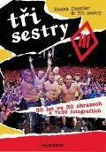 Diestler Radek: Tři sestry - 30 let ve 30 obrazech a 7x30 fotografiích