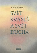 Steiner Rudolf: Svět smyslů a svět ducha