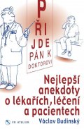 Budinský Václav: Přijde pán k doktorovi - Nejlepší anekdoty o lékařích, léčení a pacientech