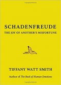 Watt Smith Tiffany: Schadenfreude : The Joy of Another´s Misfortune