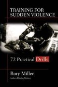 Miller Rory: Training for Sudden Violence : 72 Practice Drills
