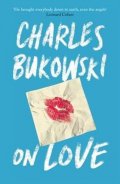 Bukowski Charles: On Love