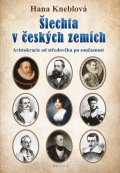 Kneblová Hana: Šlechta v českých zemích - Aristokracie od středověku po současnost