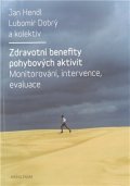 Hendl Jan, Dobrý Lubomír,: Zdravotní benefity pohybových aktivit - Monitorování, intervence, evaluace