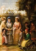 Lenderová Milena: K hříchu i k modlitbě - Žena devatenáctého století