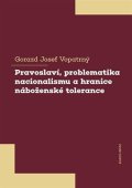 Vopatrný Gorazd Josef: Pravoslaví, problematika nacionalismu a hranice náboženské tolerance