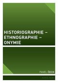 Čech Pavel: Historiographie - Ethnographie - Onymie Untersuchungen zu den grundlegenden