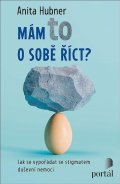 Hubner Anita: Mám to o sobě říct? - Jak se vypořádat se stigmatem duševní nemoci
