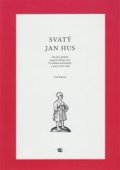 Halama Ota: Svatý Jan Hus - Stručný přehled projevů domácí úcty k českému mučedníku v l