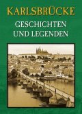 Wagnerová Magdalena: Karlsbrücke - Geschichten und Legenden
