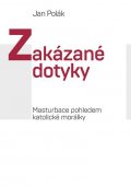 Polák Jan: Zakázané dotyky - Masturbace pohledem katolické morálky