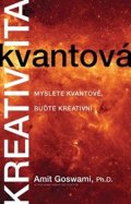 Goswami Amit: Kvantová kreativita - Myslete kvantově, buďte kreativní