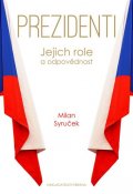 Syruček Milan: Prezidenti - Jejich role a odpovědnost
