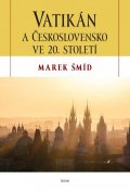 Šmíd Marek: Vatikán a Československo ve 20. století