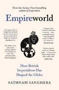 Sanghera Sathnam: Empireworld: How British Imperialism Has Shaped the Globe