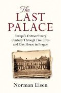 Eisen Norman: The Last Palace: Europe´s Extraordinary Century Through Five Lives and One 