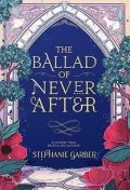 Garberová Stephanie: The Ballad of Never After: the stunning sequel to the Sunday Times bestsell
