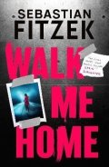 Fitzek Sebastian: Walk Me Home