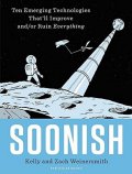 Weinersmith Kelly and Zach: Soonish: Ten Emerging Technologies That Will Improve and/or Ruin Everything