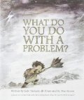 -: What Do You Do with a Problem?