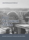Schmausová Vydrová Jana: Pod obloukem světla - Vzpomínky pravnučky vynálezce Františka Křižíka