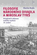Bojda Martin: Filosofie Národního divadla a Miroslav Tyrš - Příspěvek k dějinám českého m