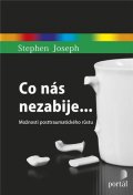 Joseph Stephen: Co nás nezabije... - Možnosti posttraumatického růstu