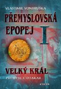 Vondruška Vlastimil: Přemyslovská epopej I. - Velký král Přemysl Otakar I