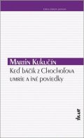 Kukučín Martin: Keď báčik z Chochoľova umrie a iné poviedky (slovensky)