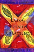Ruiz Don Miguel: Láska, vztahy a přátelství - Čtyři dohody - toltécká láska