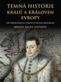 Lewisová Brenda Ralph: Temná historie králů a královen Evropy