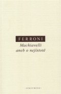 Ferroni Giulio: Machiavelli aneb o nejistotě