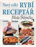 Štěpnička Miloš: Nový velký rybí receptář Miloše Štěpničky