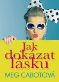 Cabotová Meg: Jak dokázat lásku