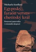 Knollová Michaela: Egyptský faraón versus chetitský král - Postavení panovníka v orientální de