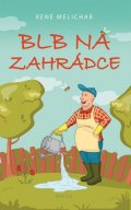 Melichar René: Blb na zahrádce