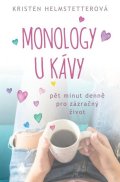 Helmstetterová Kristen: Monology u kávy - Pět minut denně pro zázračný život