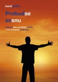 Spilko Karel: Probuď se ze snu – Vědomí jako architekt reality a tvá skutečná podstata
