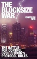 Bier Jonathan: The Blocksize War : The battle over who controls Bitcoin´s protocol rules