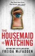 McFadden Freida: The Housemaid Is Watching: From the Sunday Times Bestselling Author of The 
