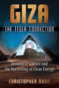 Dunn Christopher: Giza: The Tesla Connection: Acoustical Science and the Harvesting of Clean
