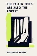Alejandra Kamiya: Fallen Trees Are Also the Forest