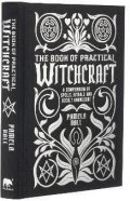Ball Pamela: The Book of Practical Witchcraft: A Compendium of Spells, Rituals and Occul