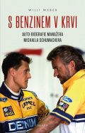 Weber Willi: S benzinem v krvi - Auto-biografie manažera Michaela Schumachera