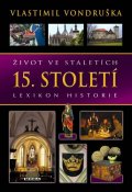 Vondruška Vlastimil: Život ve staletích 15. století - Lexikon historie