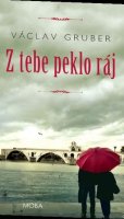 Gruber Václav: Z tebe peklo ráj